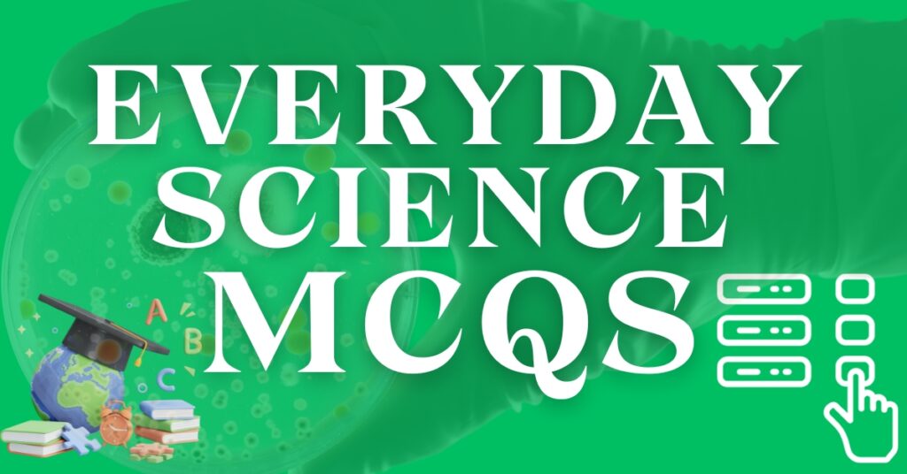 Everyday Science MCQs - EDS MCQs
